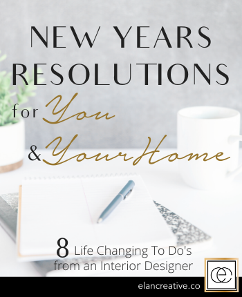 eLAN Creative New Year's Resolutions for YOU & Your Home 8 Life Changing To Do's from an Interior Designer