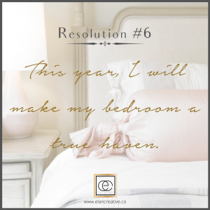 New Year's Resolution for YOU & Your Home #6 This year I will make my bedroom a true haven