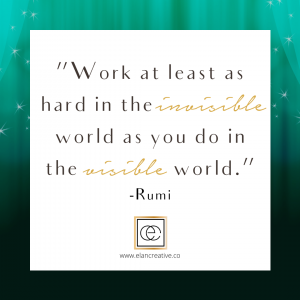 eLAN Creative Rumi Quote Work at least as hard in the invisible world as you do in the visible world